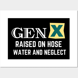 GEN X raised on hose water and neglect Posters and Art